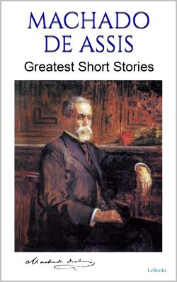 MACHADO DE ASSIS: Greatest Short Stories