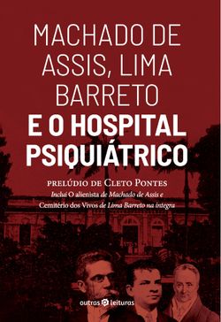 Machado de Assis, Lima Barreto e o Hospital Psiquiátrico