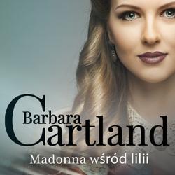 Madonna wśród lilii - Ponadczasowe historie miłosne Barbary Cartland