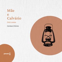 Mãe e Calvário - dois contos de Carmen Dolores