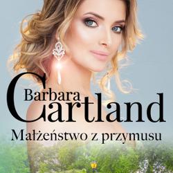 Małżeństwo z przymusu - Ponadczasowe historie miłosne Barbary Cartland