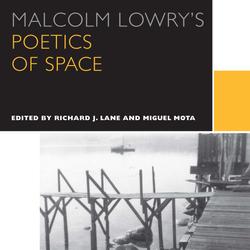 Malcolm Lowry's Poetics of Space