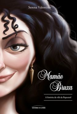 Mamãe Bruxa - A História Da Vilã Da Rapunzel