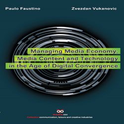 Managing Media Economy, Media Content and Technology in the Age of Digital Convergence
