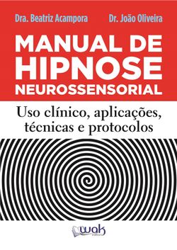 Manual de Hipnose Neurossensorial - Uso clínico, Aplicação, Técnicas e Protocolos