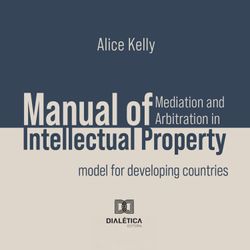 Manual of Mediation and Arbitration in Intellectual Property
