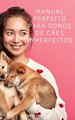 Manual Perfeito para Donos de Cães Imperfeitos