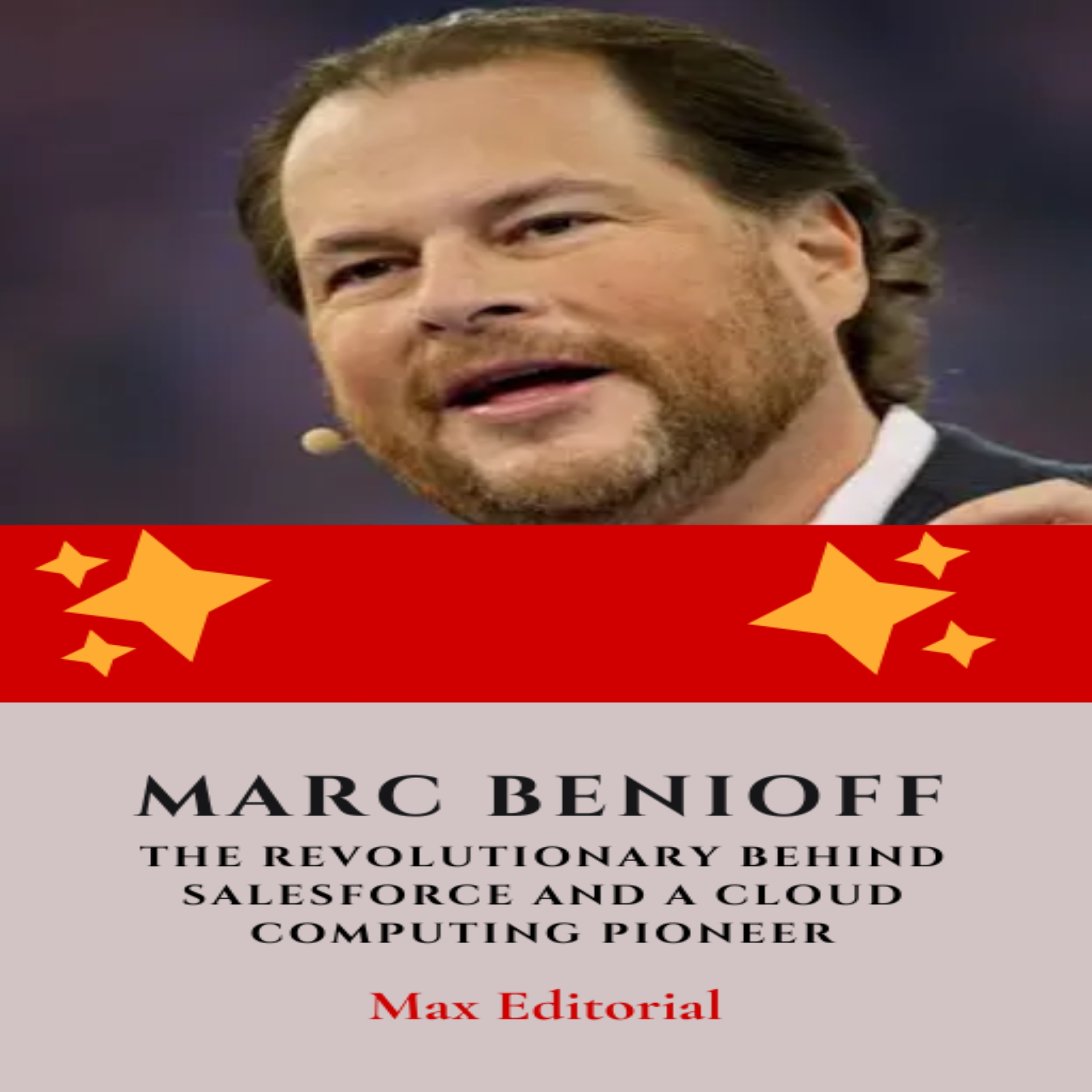 Marc Benioff : The Revolutionary Behind Salesforce and a Cloud Computing Pioneer