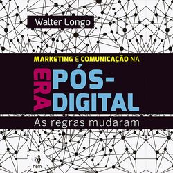Marketing e Comunicação na era Pós-Digital