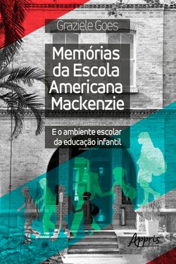 Memórias da Escola Americana Mackenzie e o Ambiente Escolar da Educação Infantil
