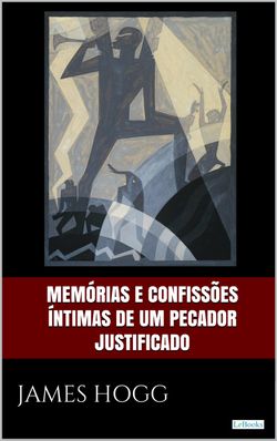 Memórias e confissões íntimas de um pecador justificado