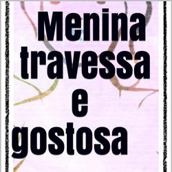 Menina travessa e gostosa 