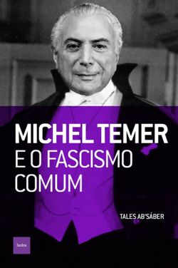 Michel Temer e o fascismo comum