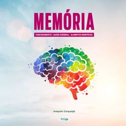 Minibook Memória - alimentos que fazem bem ao cérebro, técnicas de memorização, hábitos que ajudam e prejudicam, cérebro apaixonado