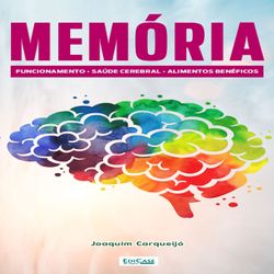 Minibook Memória: alimentos que fazem bem ao cérebro, técnicas de memorização, hábitos que ajudam e prejudicam, cérebro apaixonado