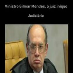 Ministro Gilmar Mendes, o juiz iníquo