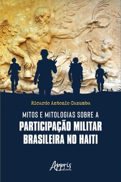 Mitos e Mitologias sobre a Participação Militar Brasileira no Haiti
