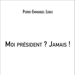 Moi président ? Jamais !