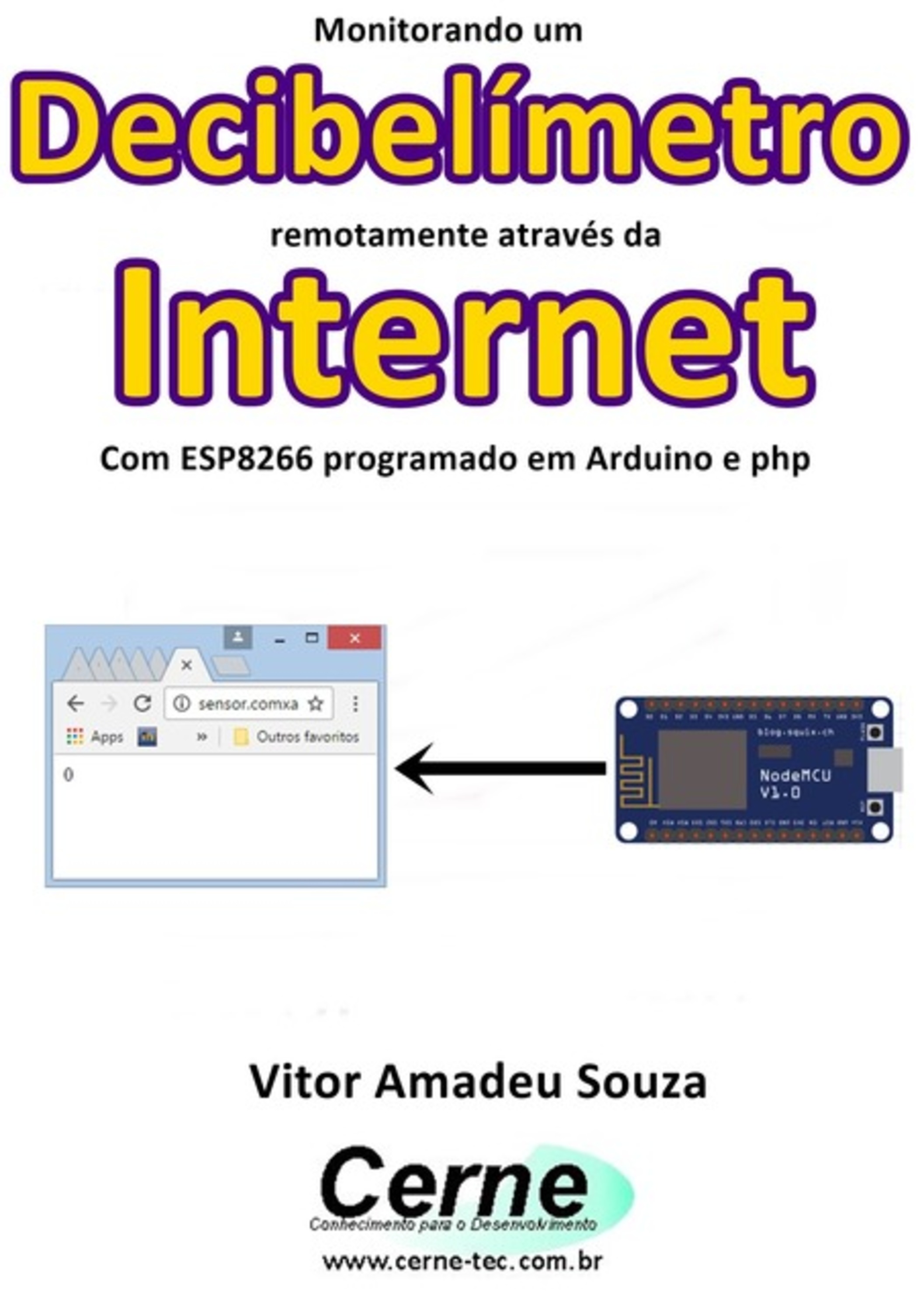 Monitorando Um Decibelímetro Remotamente Através Da Internet Com Esp8266 Programado Em Arduino E Php