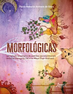 Morfológicas: Um Estudo Etnológico de Padrões Socioterritoriais Entre os Kaingang (Jê) e os Mbya (Tupi-Guarani)
