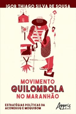 Movimento Quilombola no Maranhão: Estratégias Políticas da Aconeruq e Moquibom