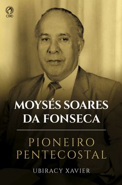 Moysés Soares da Fonseca - Pioneiro Pentecostal