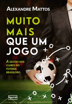 Muito mais que um jogo: a gestão nos clubes do futebol brasileiro
