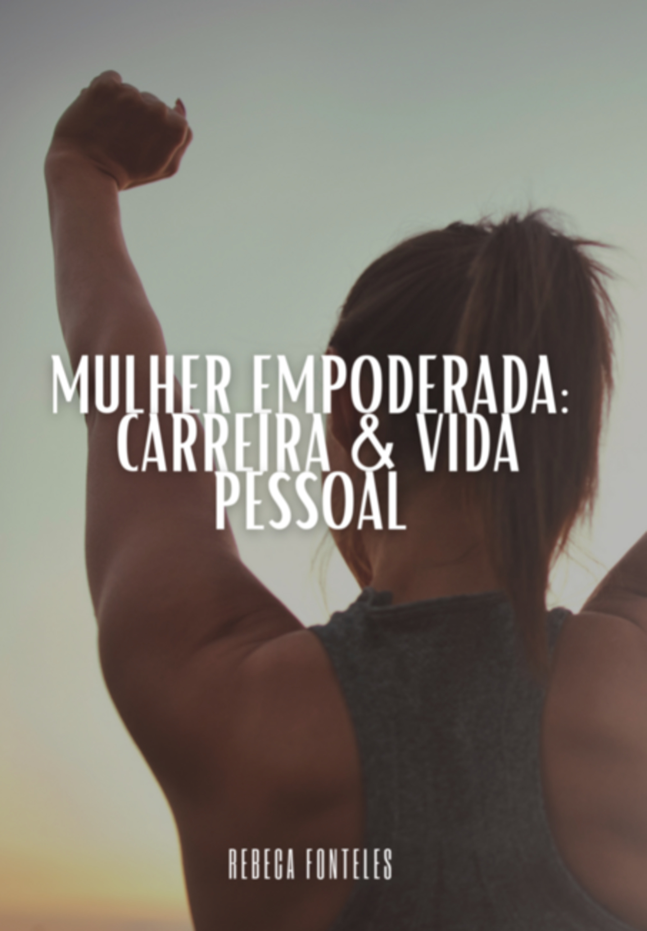 Mulher Empoderada: Carreira & Vida Pessoal