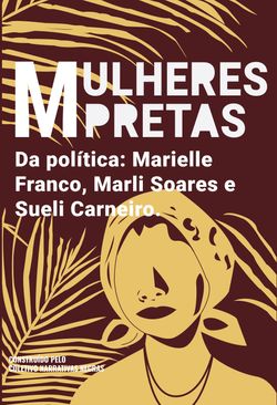 Mulheres pretas da política Marielle Franco, Marli Soares e Sueli Carneiro