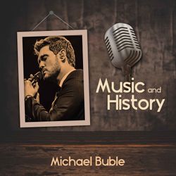 Music And History: Michael Bublé