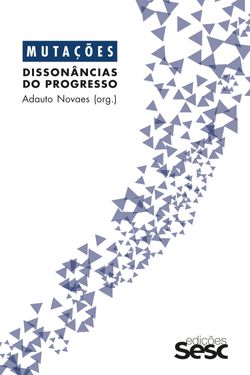 Mutações: dissonâncias do progresso