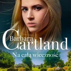 Na całą wieczność - Ponadczasowe historie miłosne Barbary Cartland