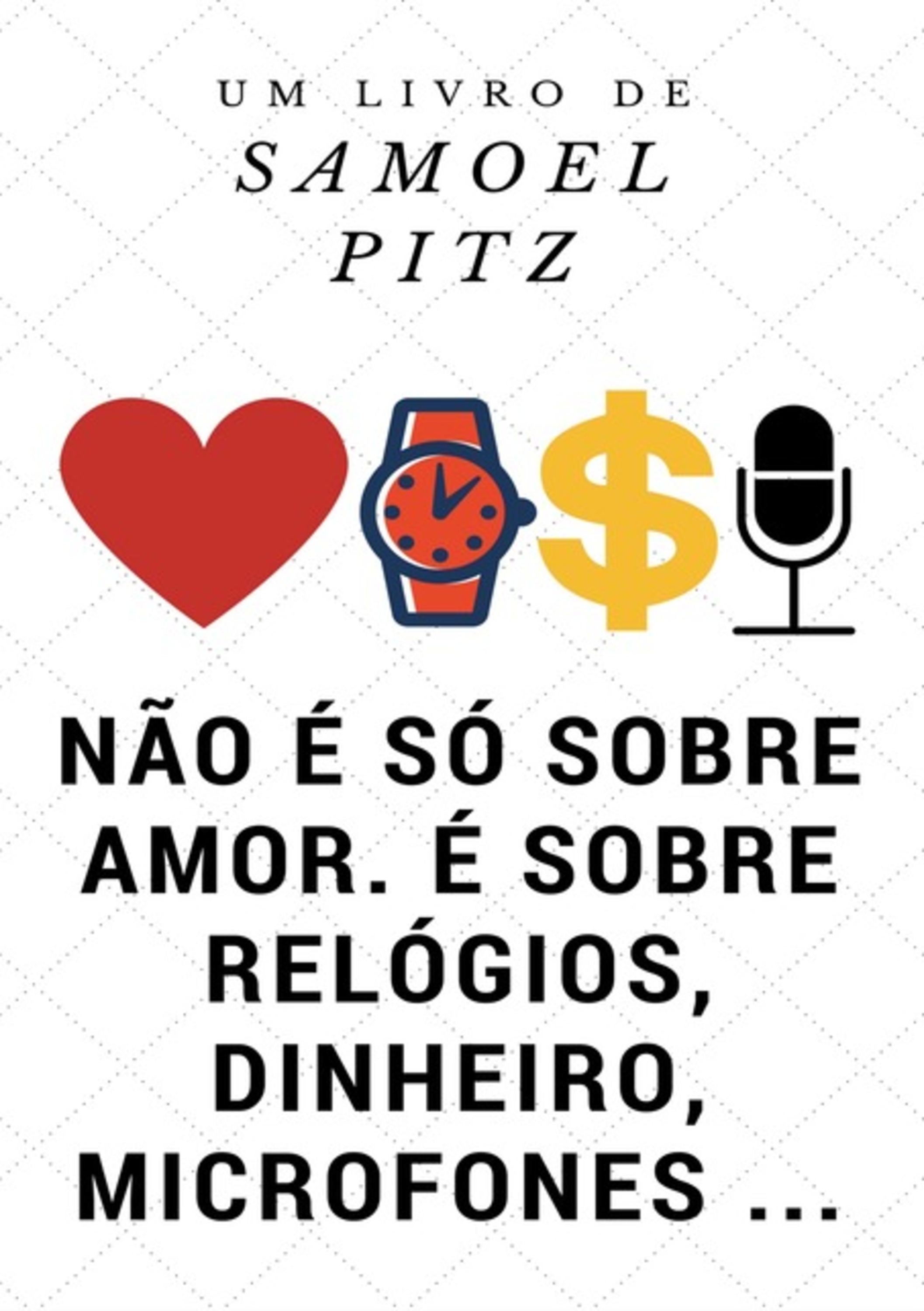 Não É Só Sobre Amor, É Sobre Relógios, Dinheiro, Microfones ...