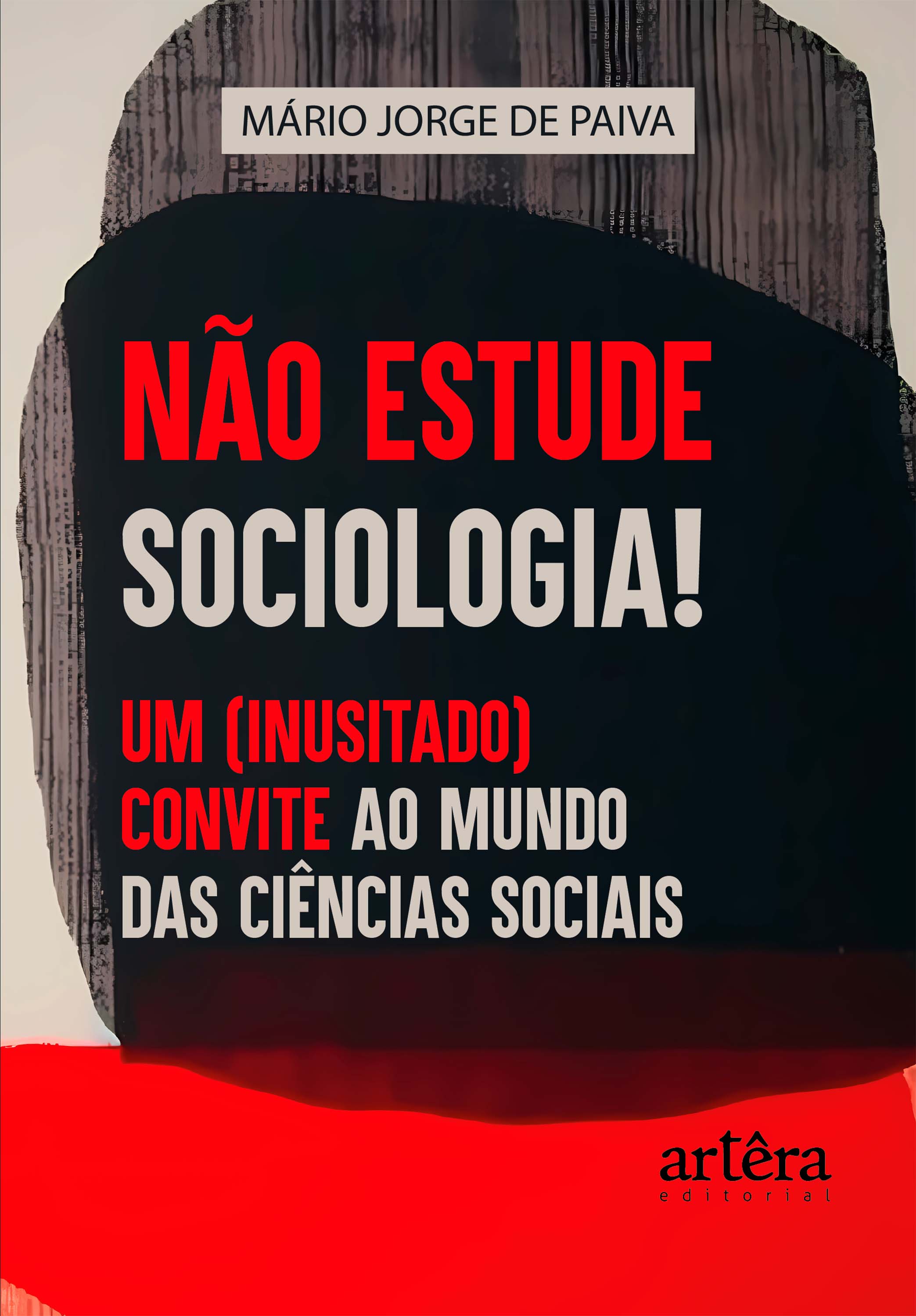Não Estude Sociologia! Um (Inusitado) Convite ao Mundo das Ciências Sociais