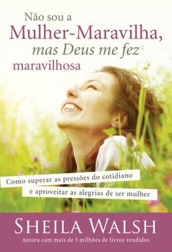 Não sou a Mulher-Maravilha, mas Deus me fez maravilhosa