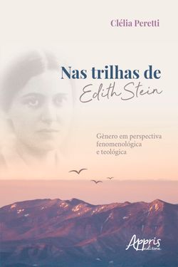 Nas Trilhas de Edith Stein: Gênero em Perspectiva Fenomenológica e Teológica