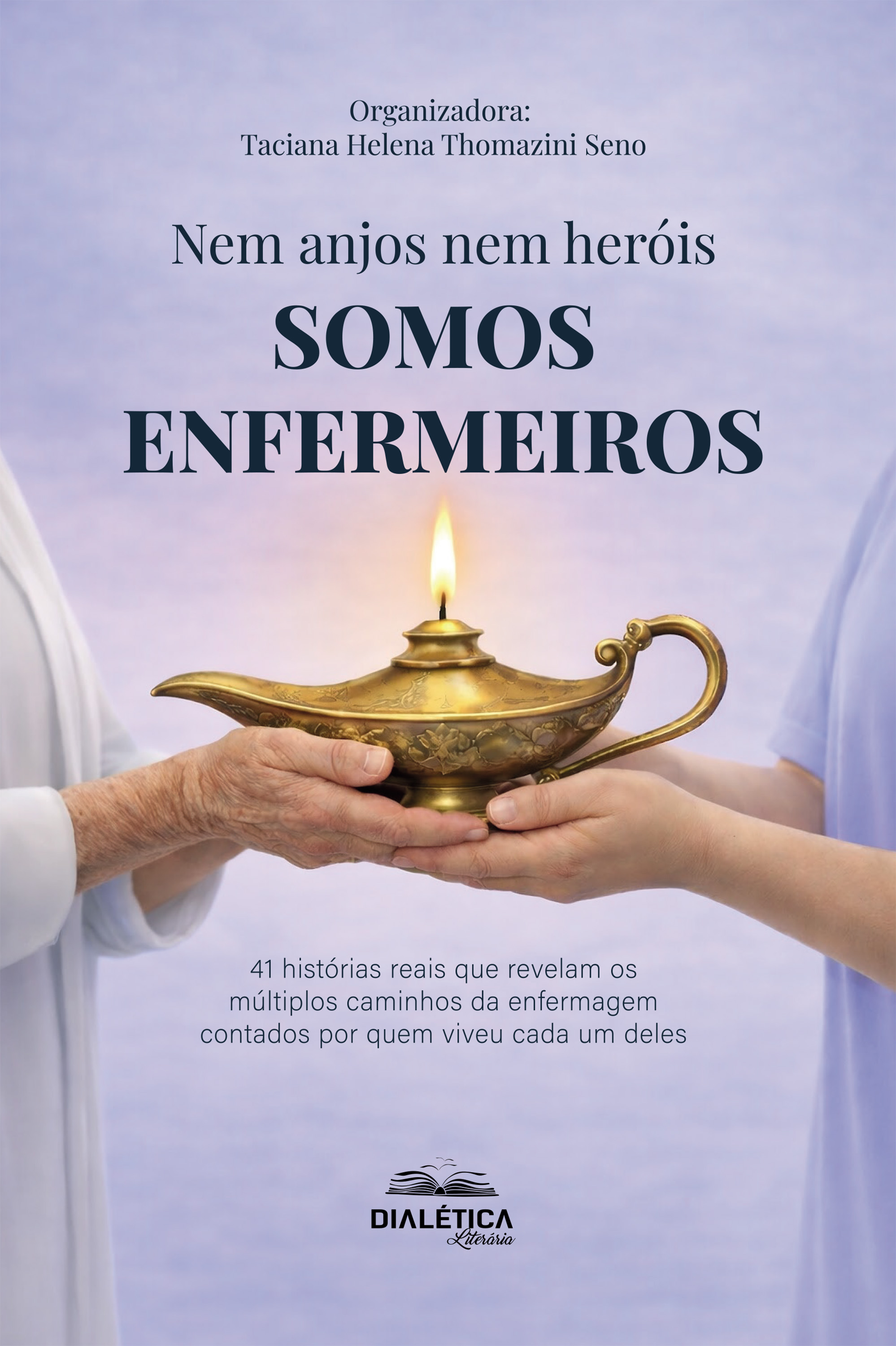 Nem anjos nem heróis, SOMOS ENFERMEIROS! 41 histórias reais que revelam os múltiplos caminhos da enfermagem contados por quem viveu cada um deles