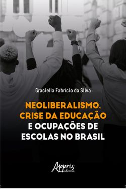 Neoliberalismo, Crise da Educação e Ocupações de Escolas no Brasil