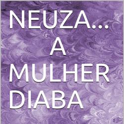 Neuza... A Mulher Diaba