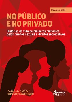 No Público e no Privado: Histórias de Vida de Mulheres Militantes pelos Direitos Sexuais e Direitos Reprodutivos