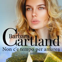 Non c'è tempo per amare (La collezione eterna di Barbara Cartland 13)