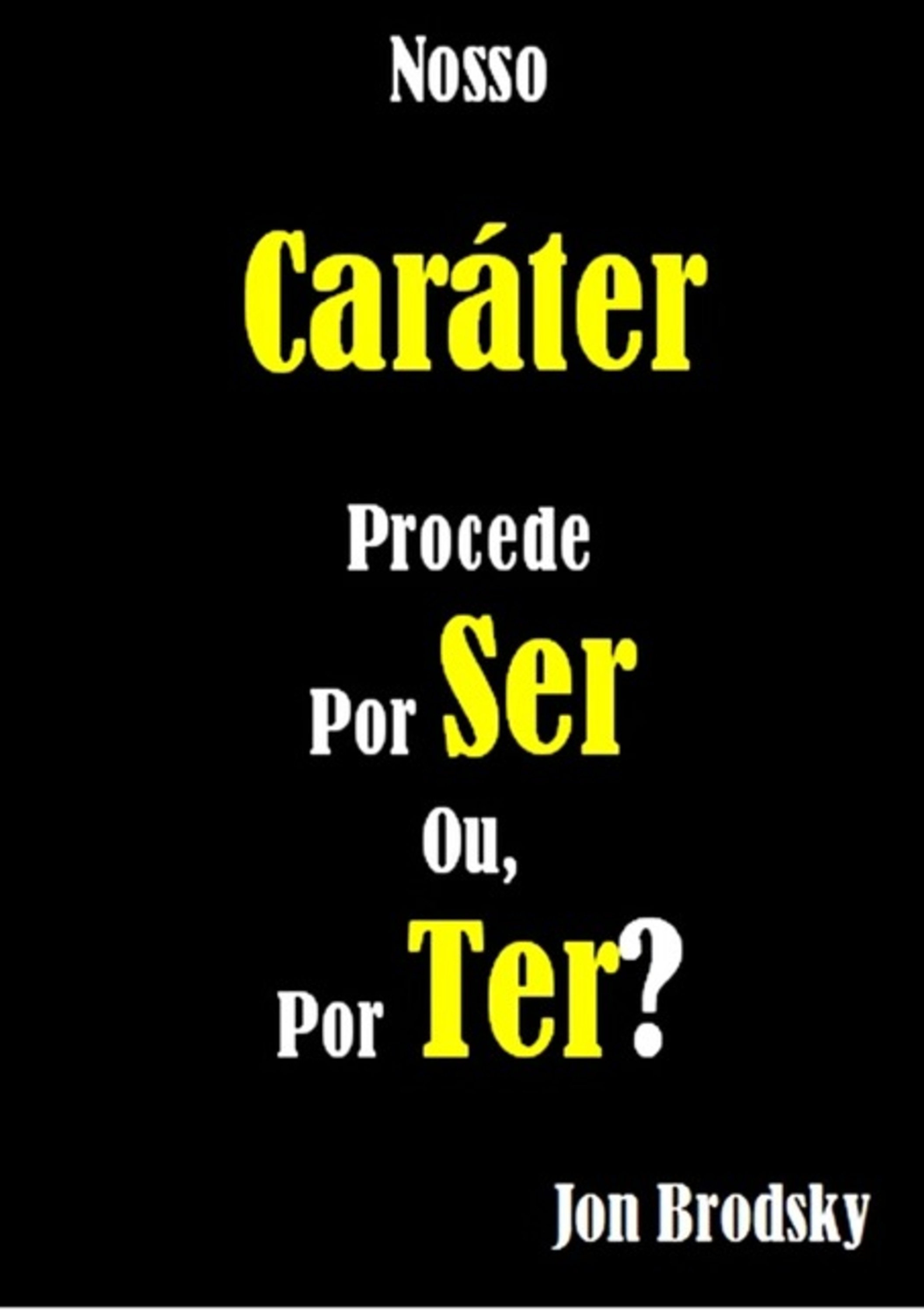 Nosso Caráter Procede Por Ser, Ou Por Ter?