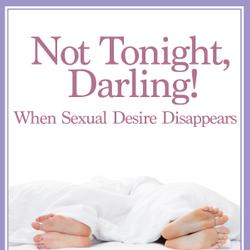 Not Tonight, Darling! When Sexual Desire Disappears