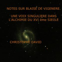 Notes sur Blaise de Vigenère. Une voix singulière dans l' alchimie du XVI ème siècle