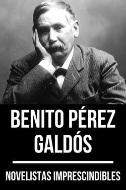Novelistas imprescindibles - Benito Pérez Galdós