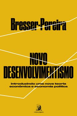 Novo Desenvolvimentismo: introduzindo uma nova teoria econômica e economia política
