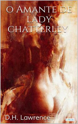 O AMANTE DE LADY CHATTERLEY - D.H. Lawrence