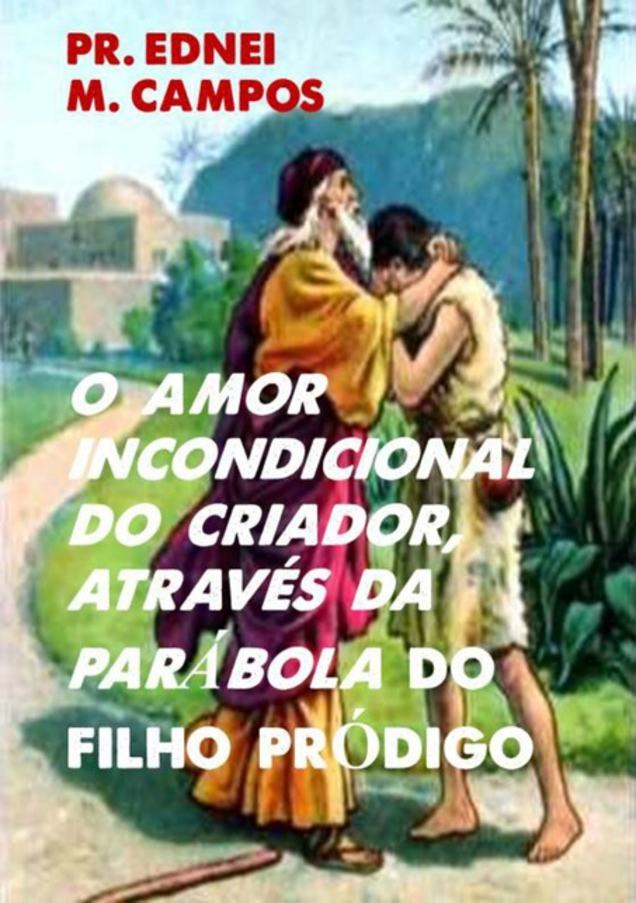 O Amor Incondicional Do Criador, Através Da Parábola Do Filho Pródigo