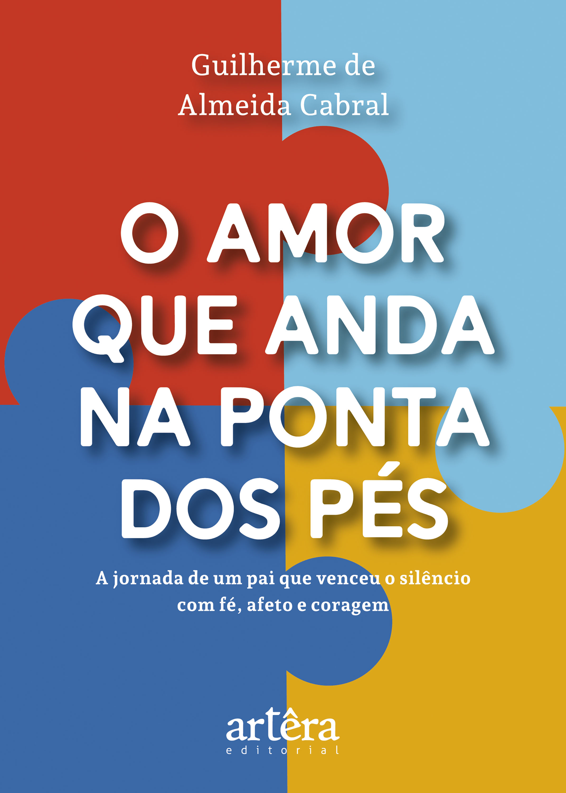 O Amor que Anda na Ponta dos Pés: A Jornada de um Pai que Venceu o Silêncio com Fé, Afeto e Coragem