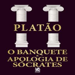 O Banquete & Apologia de Sócrates